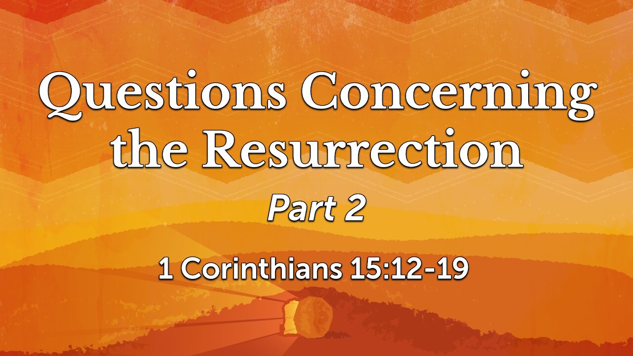 Sep. 8th, 2021 - Midweek PM Service - Questions Concerning the Resurrection, Pt. 2 (1 Cor. 15:12-19)