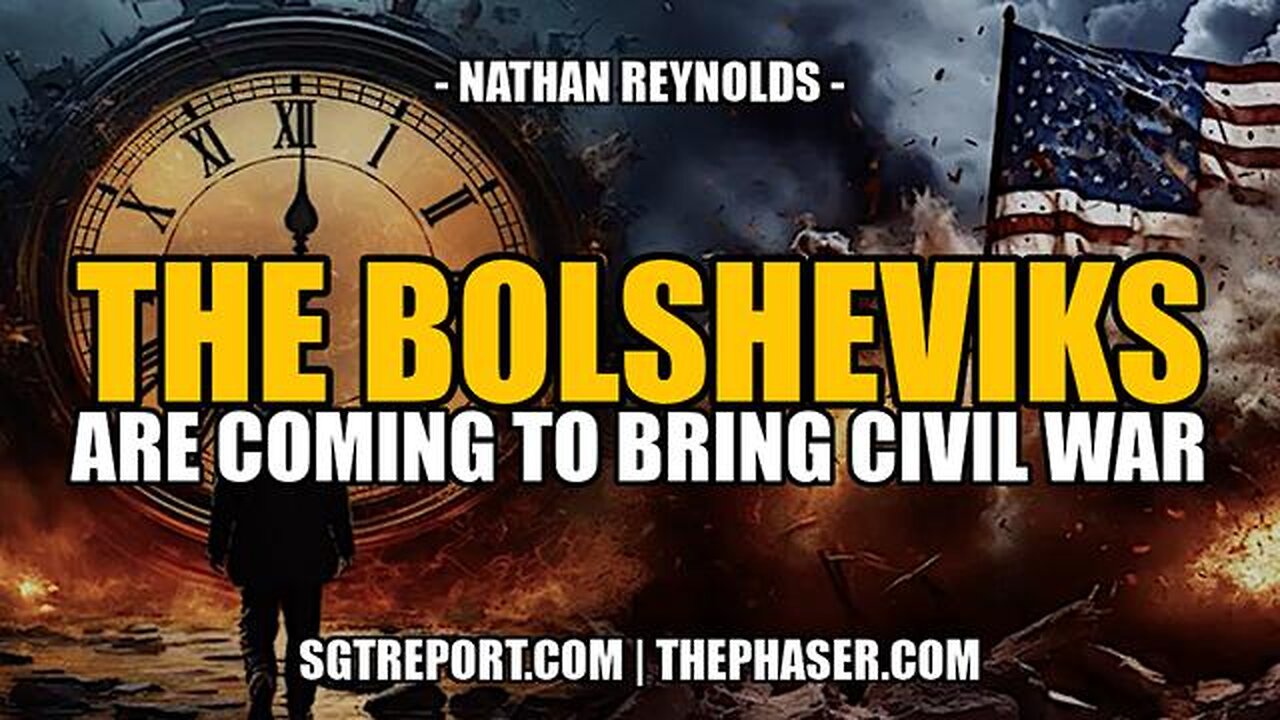 THE BOLSHEVIKS ARE COMING TO BRING CIVIL WAR -- NATHAN REYNOLDS