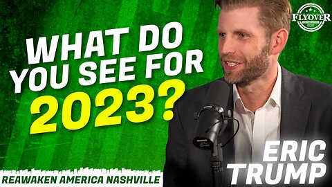 What do you see for 2023? + SURPRISE CALL FROM PRESIDENT TRUMP - Eric Trump | ReAwaken America Nashville