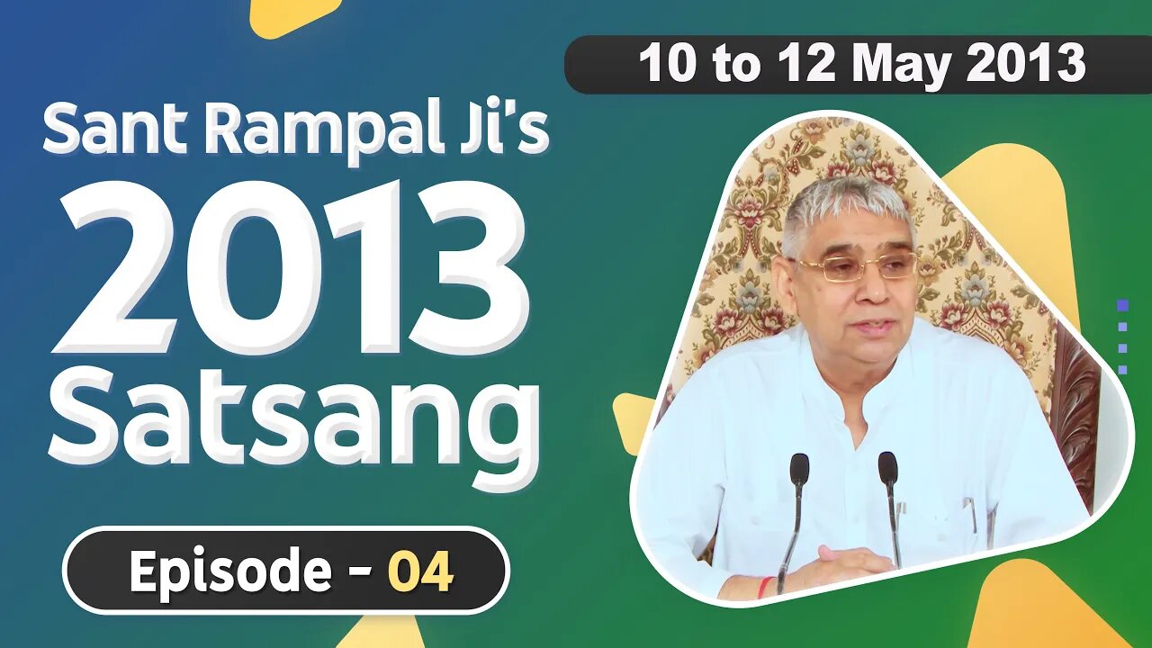 Sant Rampal Ji's 2013 Satsangs | 10 to 12 May 2013 HD | Episode - 04 | SATLOK ASHRAM