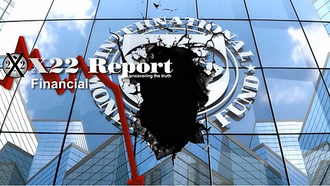 X22 Report - Ep. 3044A - IMF Prepares To Push The [CBDC], They Will Try And Fail