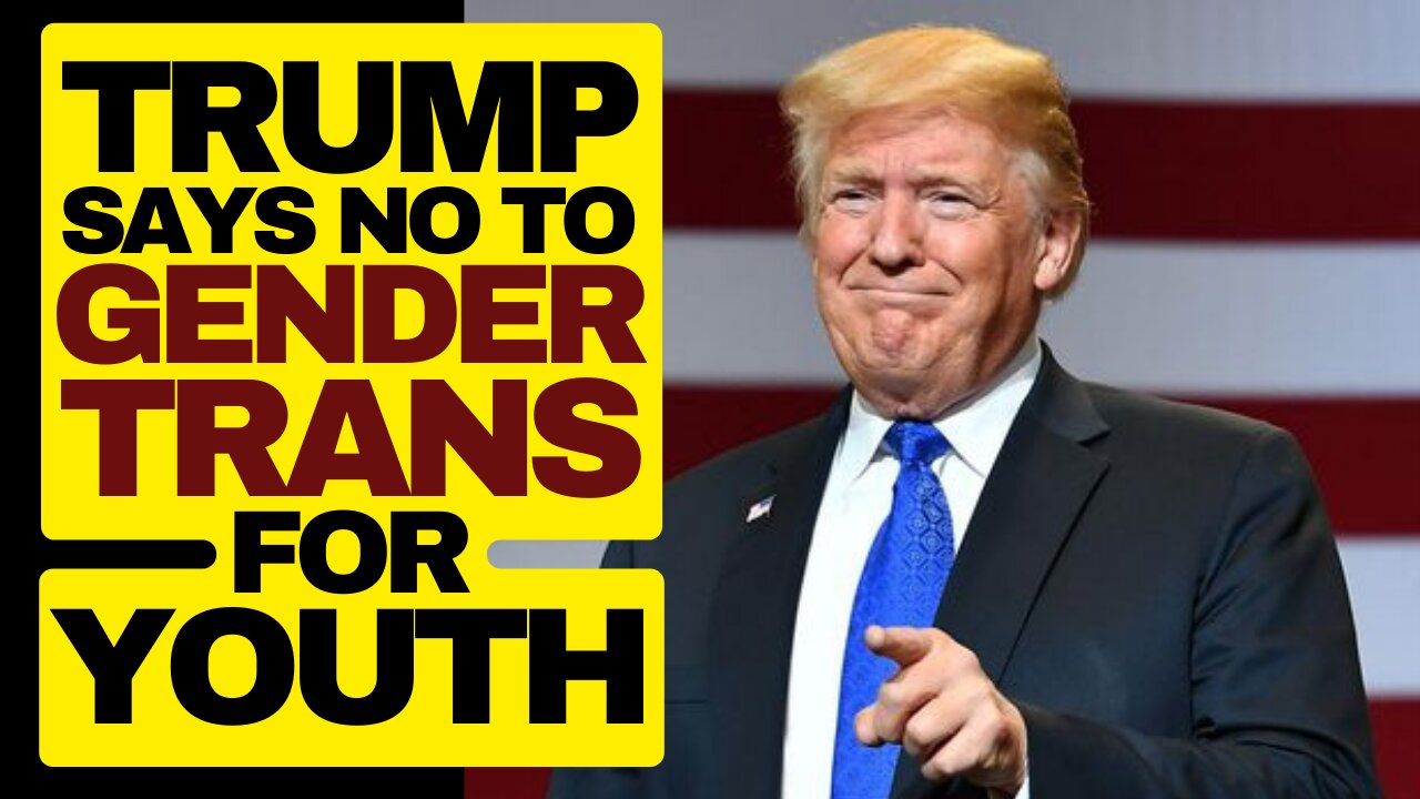 Trump Says No To Gender Trans For Youth