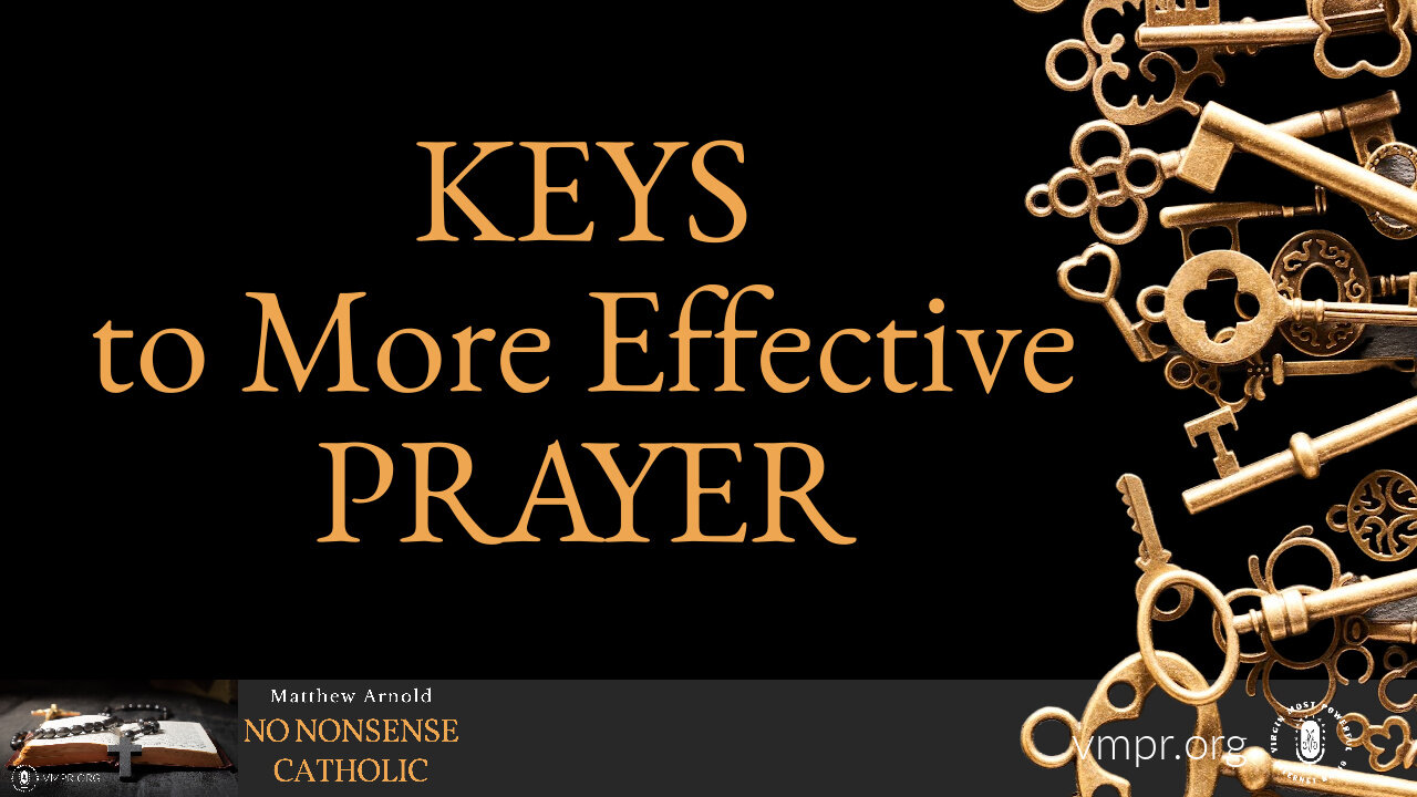 28 Sep 22, No Nonsense Catholic: Keys to More Effective Prayer