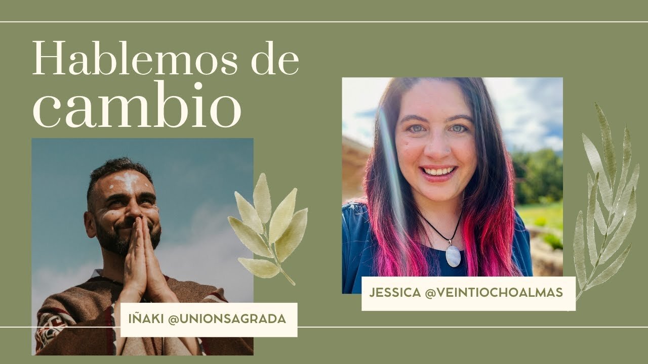 Hablemos de Cambio - Iñaki Unión Sagrada y Jessica Veintiochoalmas