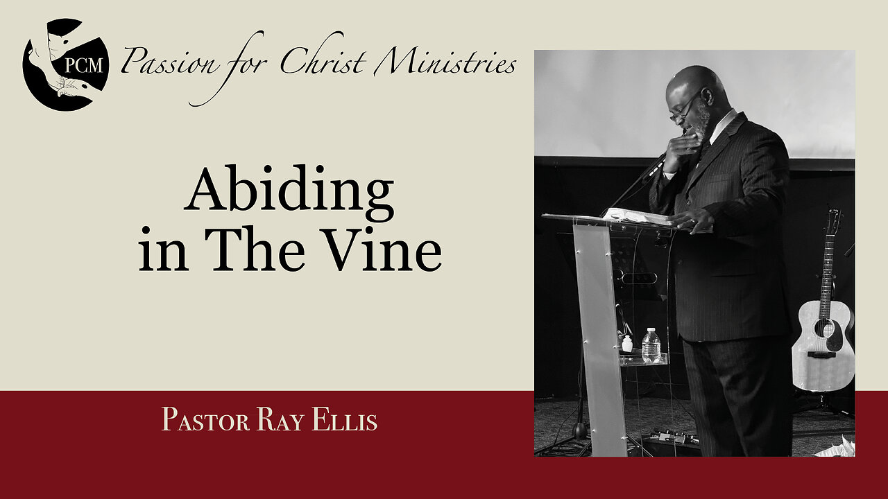 ‘Abiding in The Vine, Pastor Ray Ellis, December 08, 2024, Passion for Christ Ministries