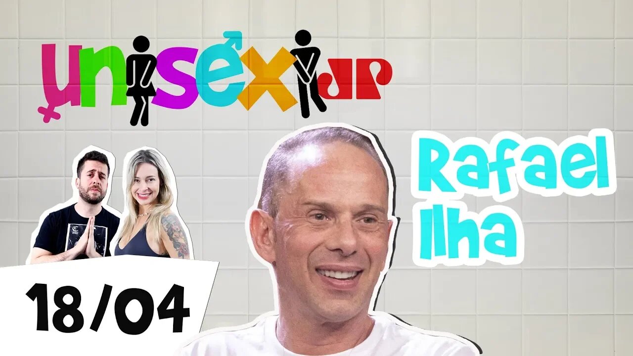 Rafael Ilha | Programa Unisex - 18/04/19