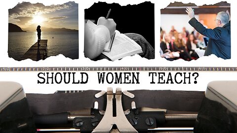 Should women teach? Ten-IV with (T)ea 11/26/2024