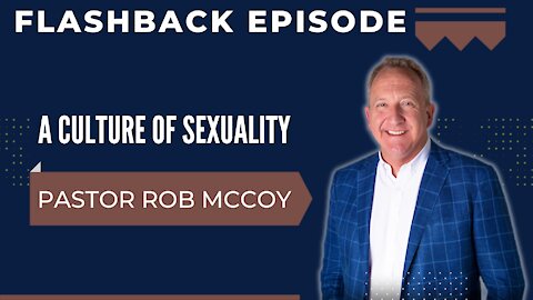 Flashback Episode | A Culture of Sexuality | Rob McCoy