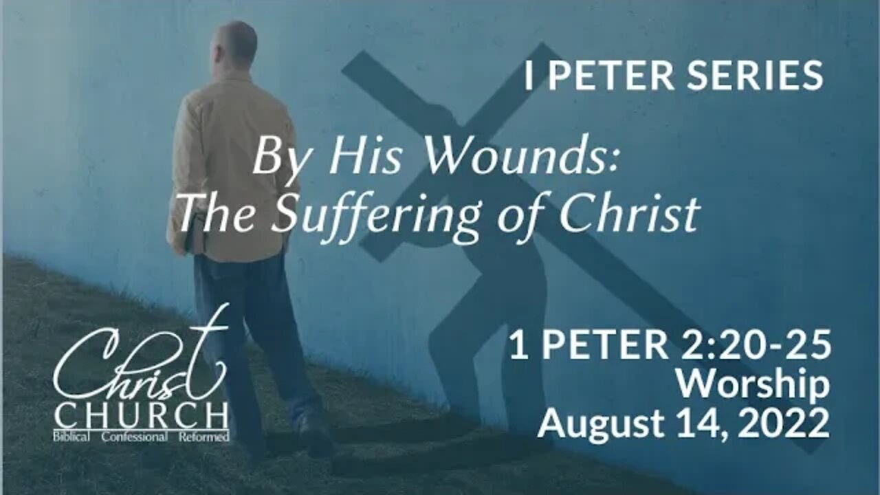 Christ Church OPC - Flower Mound, Texas - August 14, 2022 - 1 Peter 2:20-25