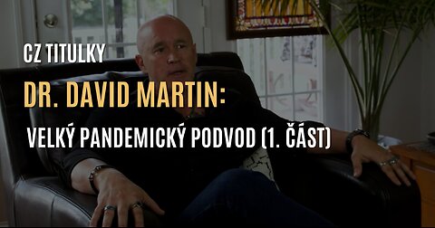 Dr. David Martin: Velký pandemický podvod (1. část) - CZ TITULKY