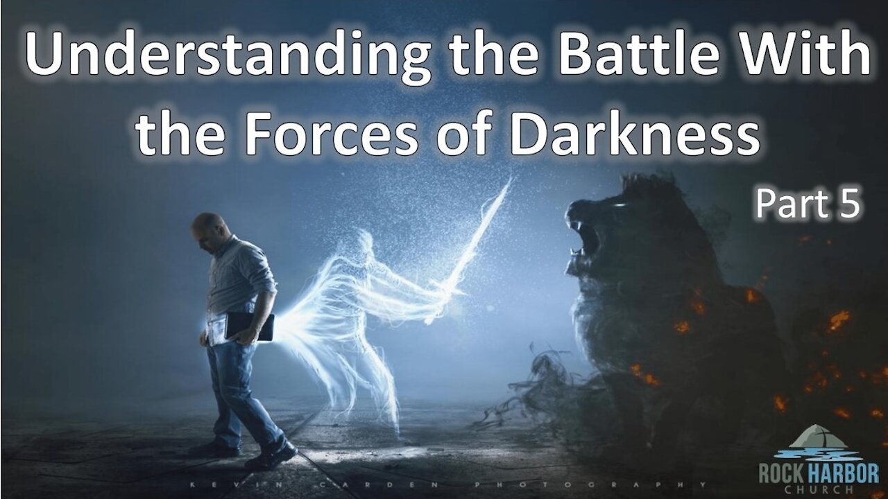 9-8-2021 Understanding the Battle with the Forces of Darkness Part 5