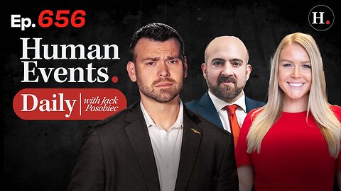 HUMAN EVENTS WITH JACK POSOBIEC EP. 656