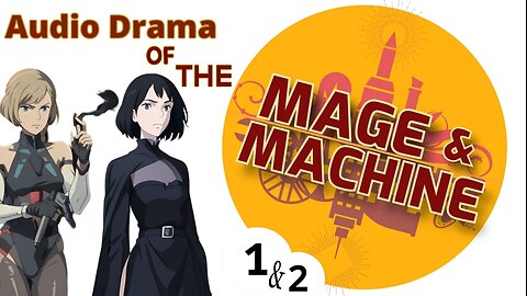 Audio Drama of the Mage & Machine Part 1&2