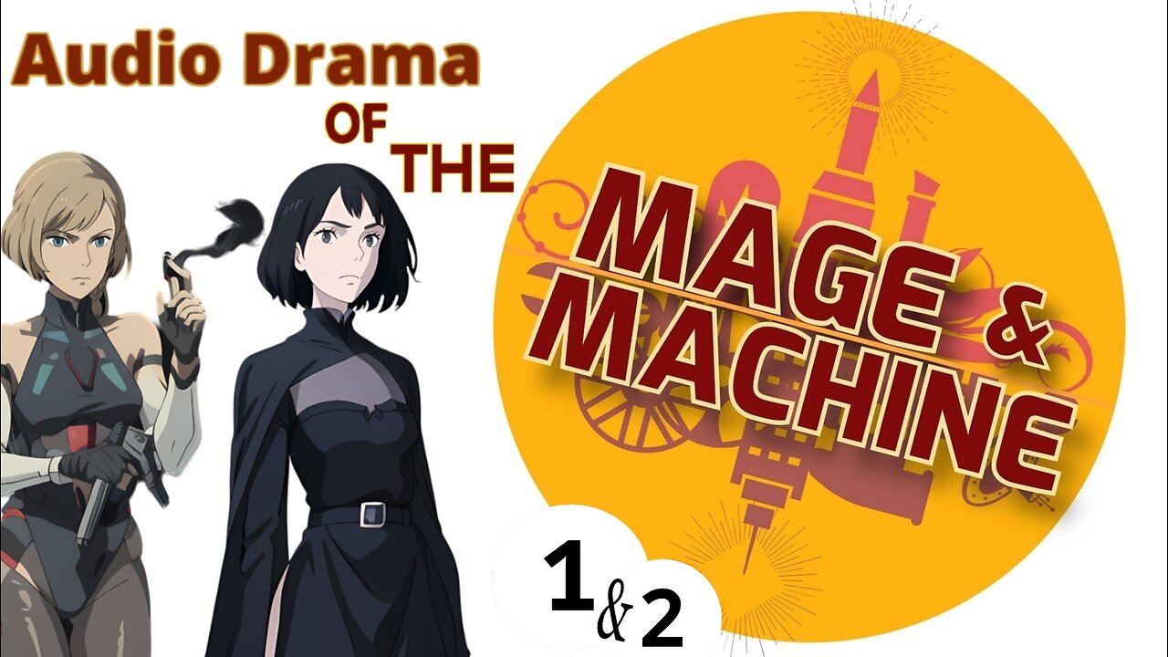 Audio Drama of the Mage & Machine Part 1&2