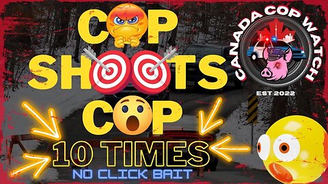 Cop Shoots Cop 10 Times - Canada Cop Watch : Reality Documentary Series - ( S1 Ep1 )