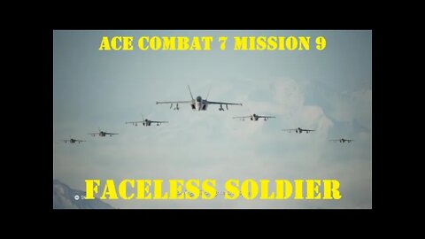BLIND PLAYTHROUGH Ace Combat 7: Mission 9 FACELESS SOLDIER