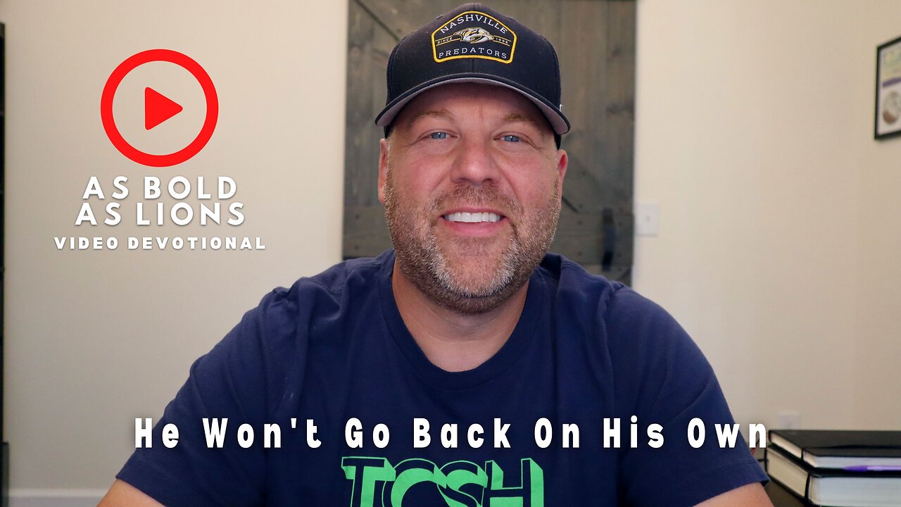He Won’t Go Back On His Own | AS BOLD AS LIONS DEVOTIONAL | July 28, 2023