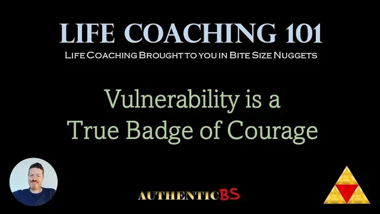 Life Coaching 101 - Vulnerability is a True Badge of Courage