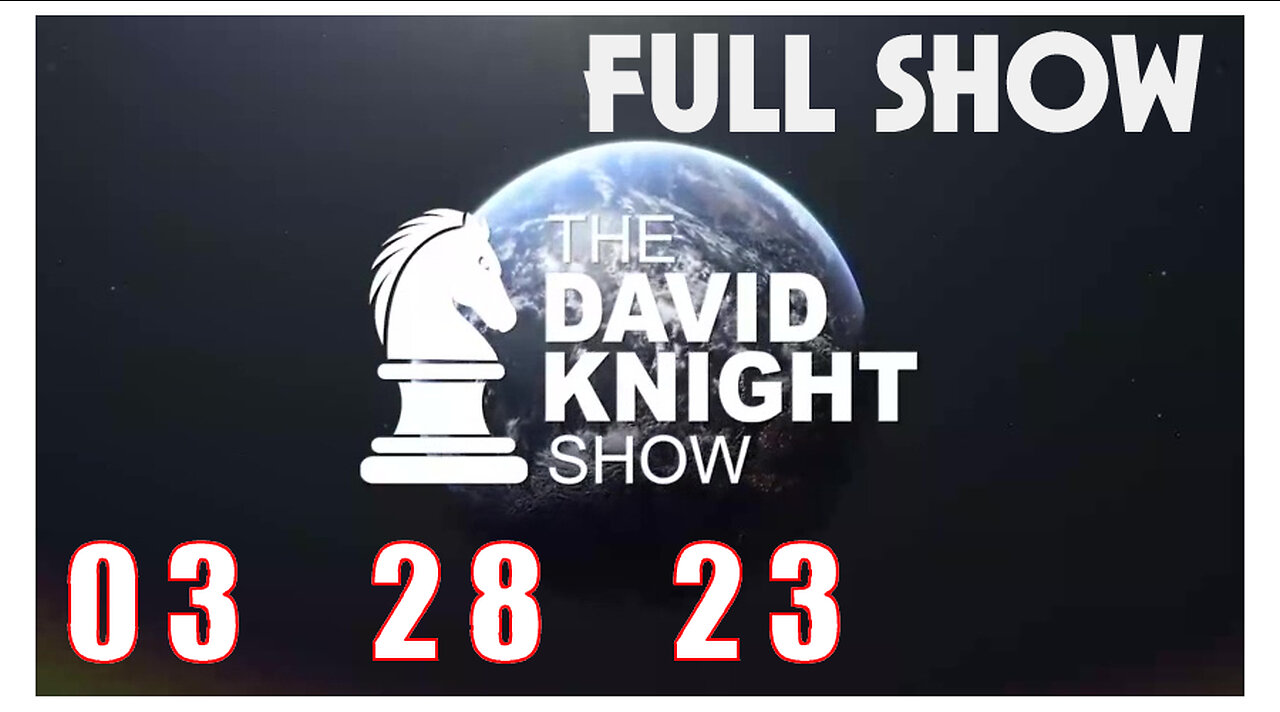 DAVID KNIGHT (Full Show) 03_28_23 Tuesday