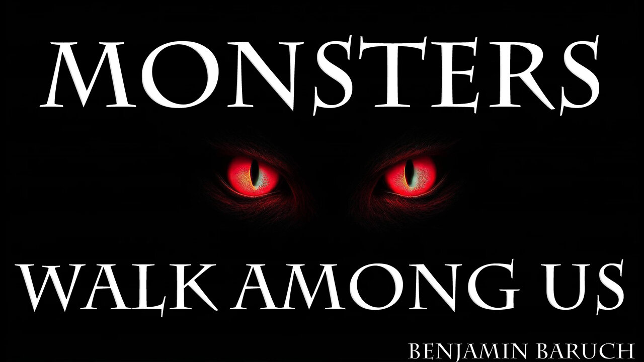 Monsters Walk Among Us with Benjamin Baruch