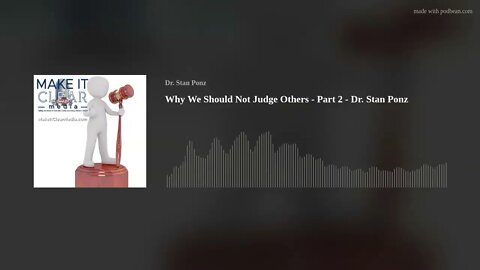 Why We Should Not Judge Others - Part 2 - Dr. Stan Ponz