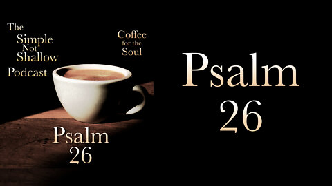Psalm 26: Praising God Is to Draw Closer to Him