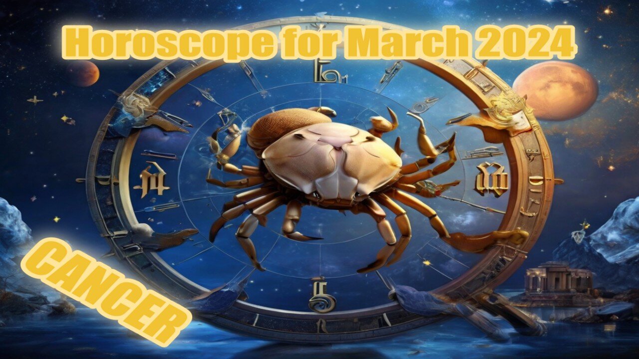 Horoscope for March 2024 CANCER!