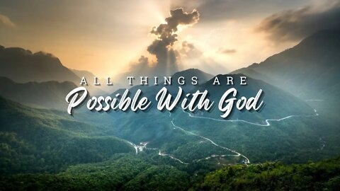 All Things Are Possible With God