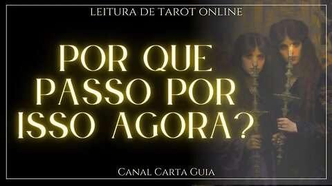 POR QUE ESTOU PASSANDO POR ISSO? ✨️ LEITURA ONLINE DE TAROT