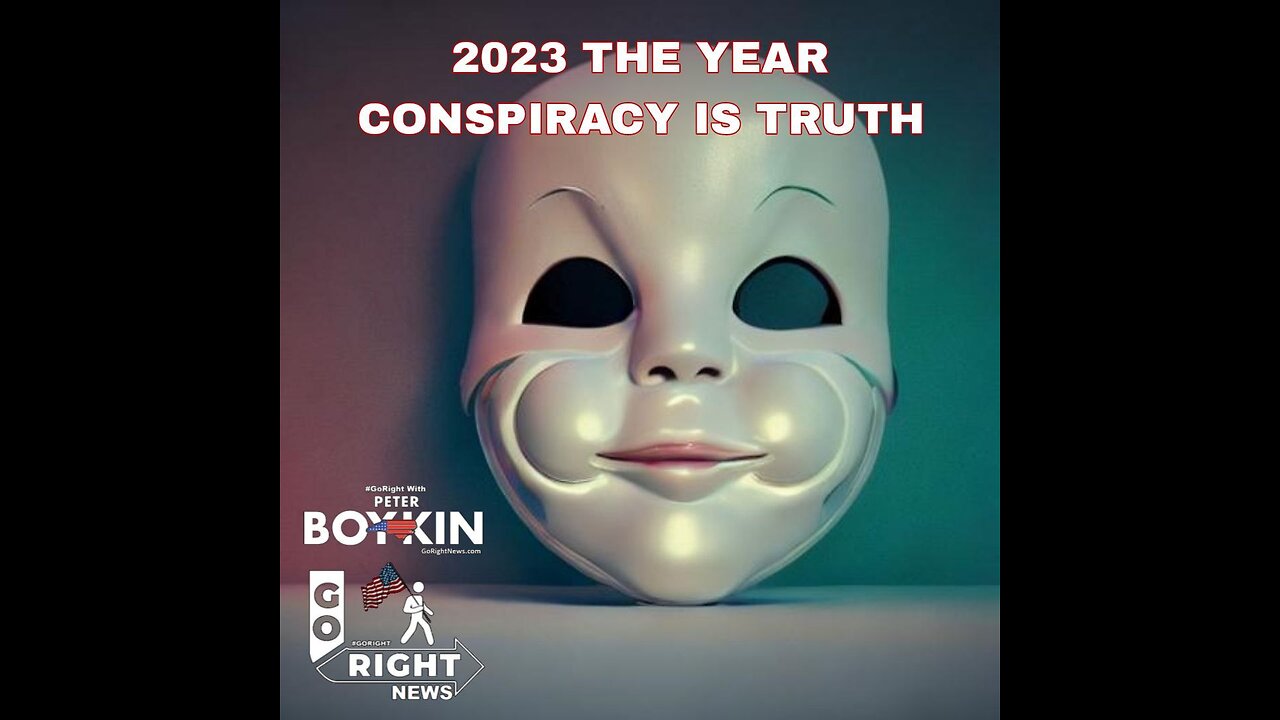 2023 THE YEAR CONSPIRACY IS TRUTH #GoRightNews with Peter Boykin