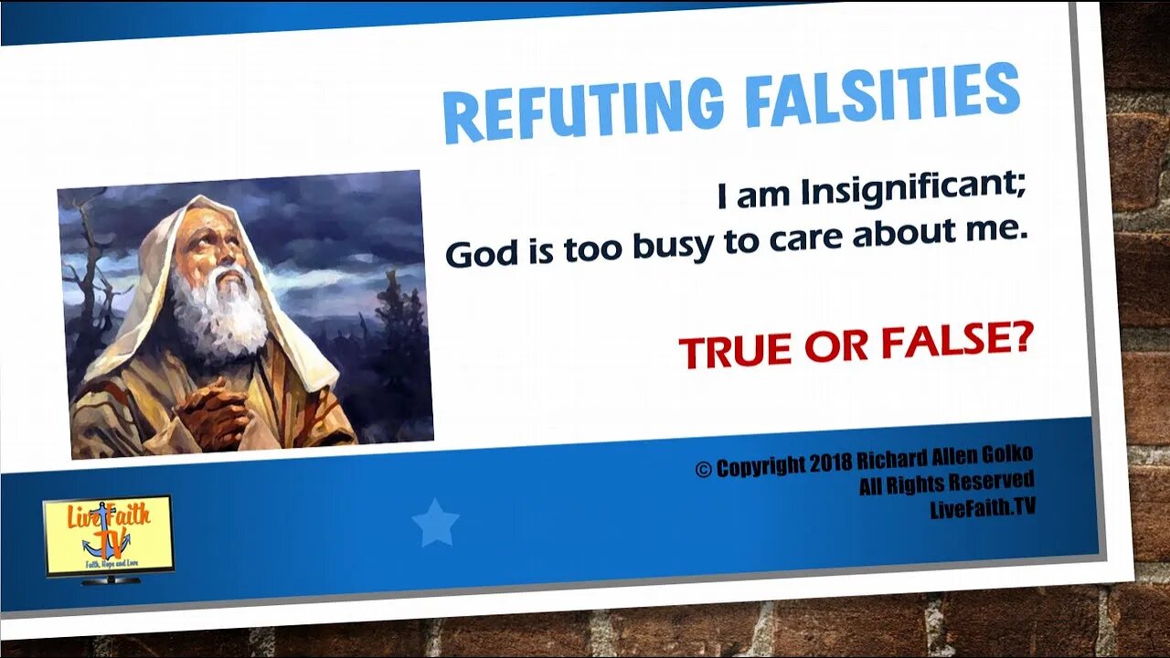 Refuting Falsities: I am Insignificant; God is Too Busy to Care About Me -- TRUE OR FALSE?
