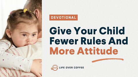Give Your Child Fewer Rules And More Attitude: Parenting, Day 9
