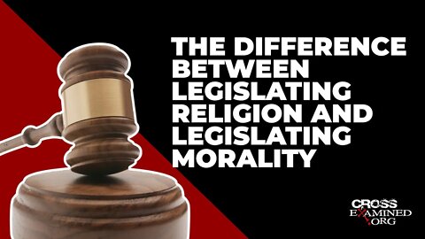 The difference between legislating religion and legislating morality