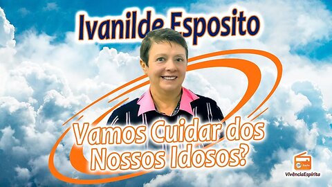 1026 - Vamos Cuidar dos Nossos Idosos? com Ivanilde Esposito