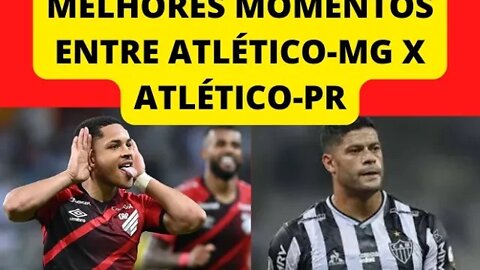 MELHORES MOMENTOS ENTRE ATLÉTICO-MG X ATLÉTICO-PR, CONFIRA