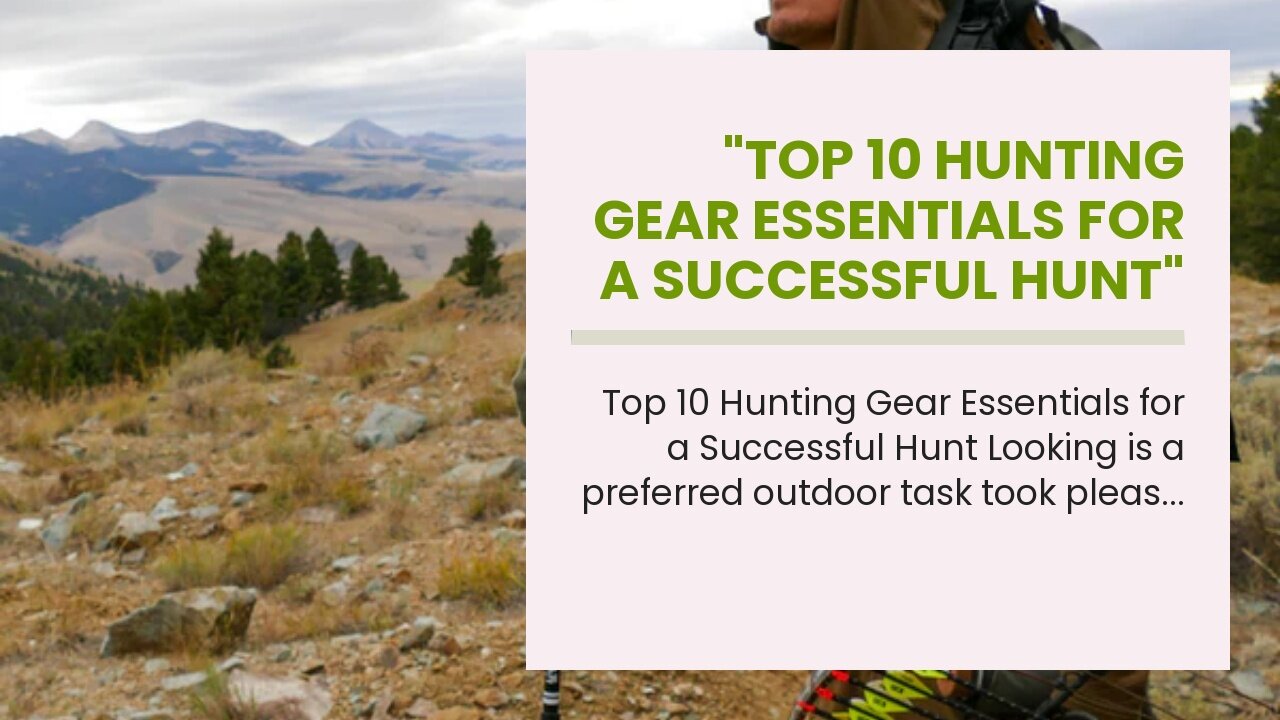 "Top 10 Hunting Gear Essentials for a Successful Hunt" for Dummies