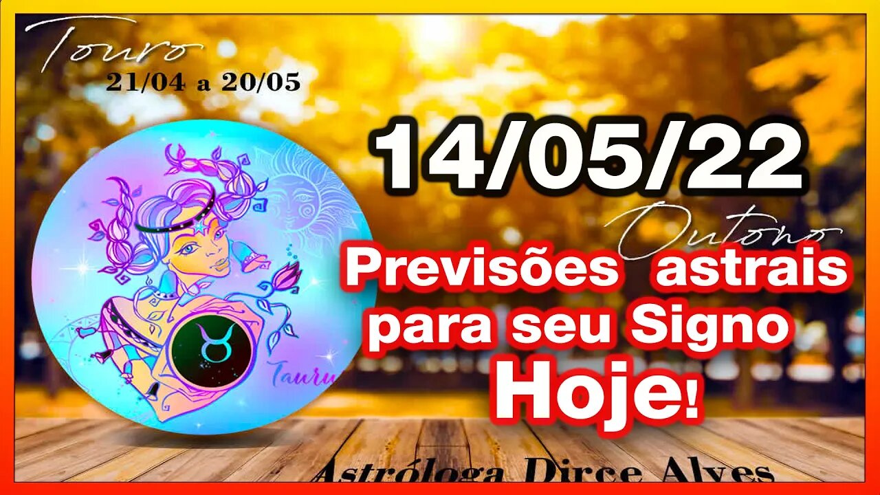 𝐇𝐎𝐑Ó𝐒𝐂𝐎𝐏𝐎 𝐃𝐎 𝐃𝐈𝐀! 𝟏4/𝟬𝟱/𝟮𝟬𝟮𝟮 -PREVISÕES ASTRAIS - COMO SERÁ SEU DIA? -Dirce Alves [SÁBADO] #Novo