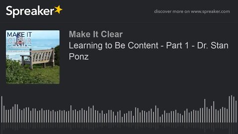Learning to Be Content - Part 1 - Dr. Stan Ponz