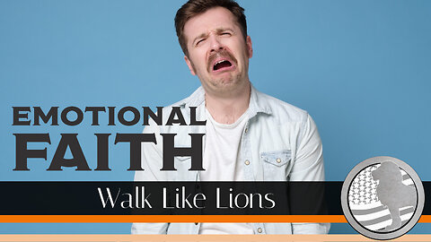 "Emotional Faith" Walk Like Lions Christian Daily Devotion with Chappy Jan 03, 2023