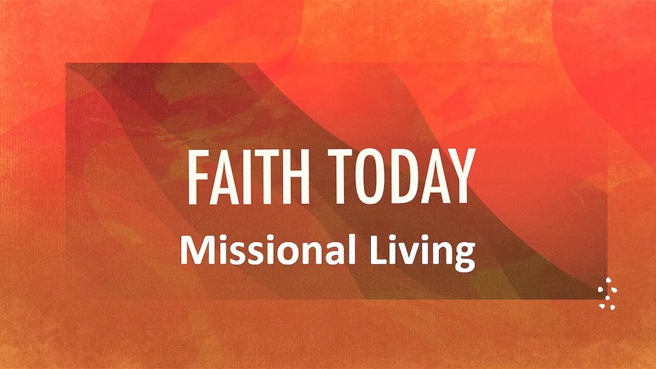 FAITH TODAY: Missional Living