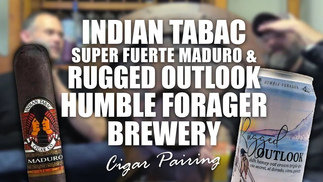 Indian Tabac Super Fuerte Maduro & Rugged Outlook V1 | Humble Forager Brewery | Cigar Pairing