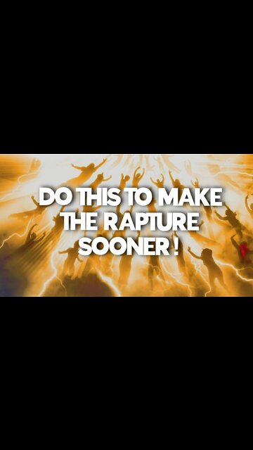 if WE DO THIS, the rapture WILL HAPPEN SOONER 🙏