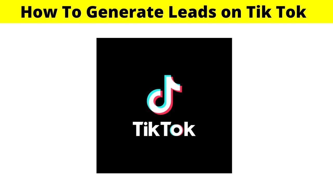 How To Generate Leads on Tik Tok (Step by Step Guide)