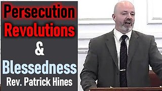 Persecution, Revolutions, and Blessedness - Pastor Patrick Hines Sermon