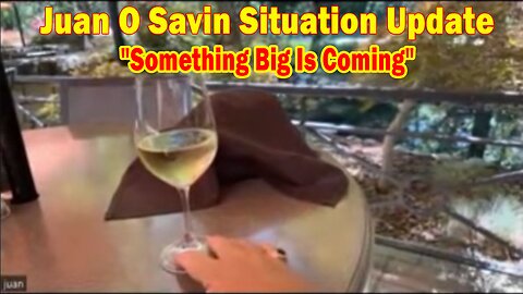 Juan O Savin Situation Update: "Something Big Is Coming"