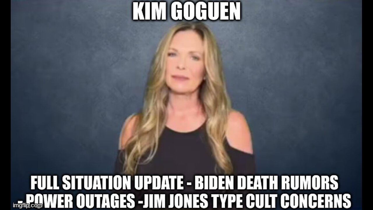 Kim Goguen: Biden Death Rumors - Power Outages -Jim Jones Type Cult Concerns!