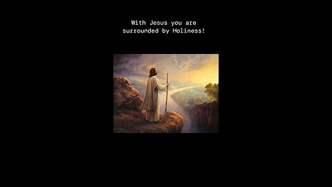 With Jesus, you are Surrounded by Holy!