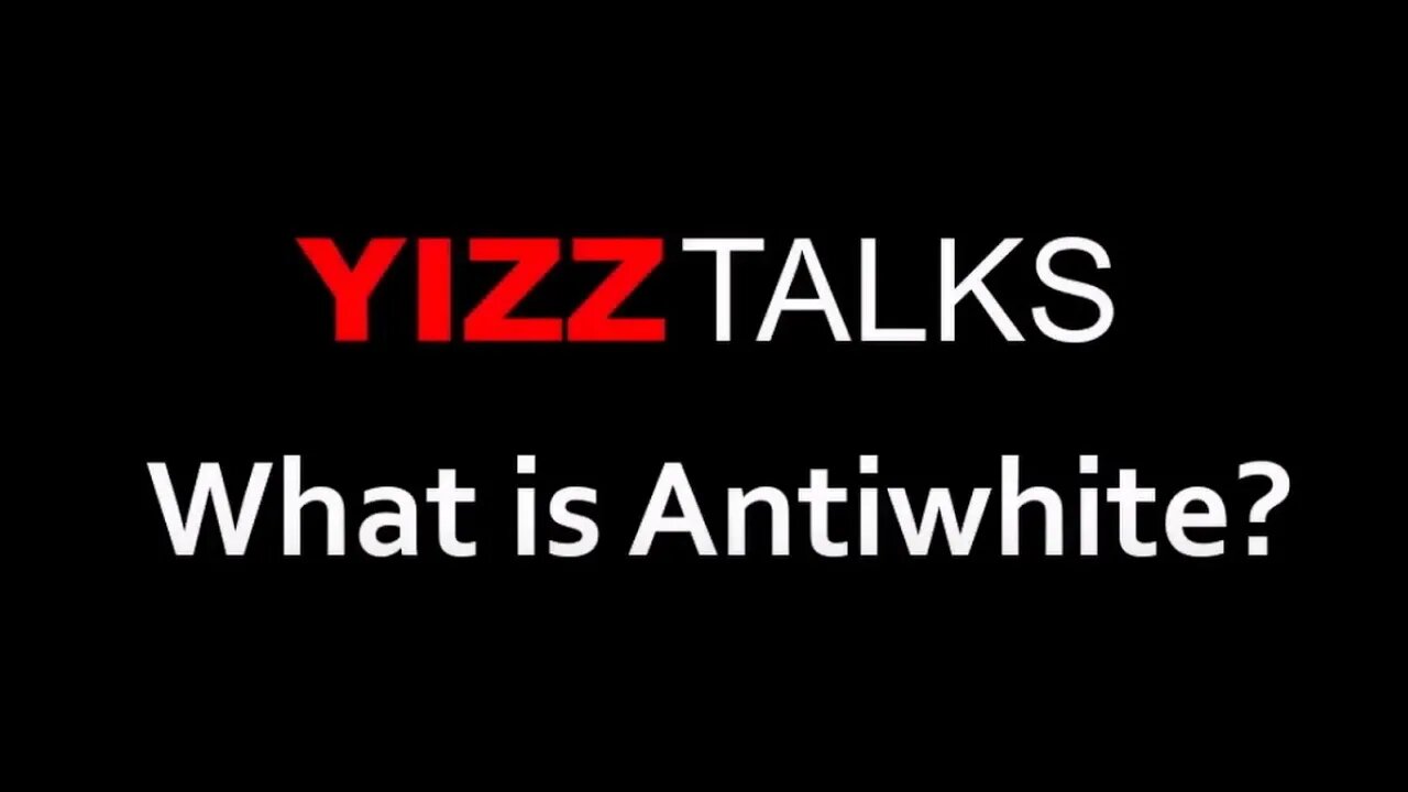 What is Antiwhite? - Yizz The Eunuch