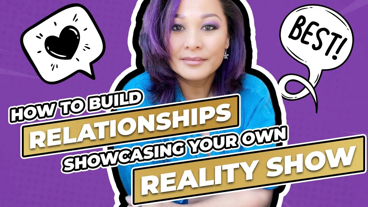 How To Build Relationships Showcasing Your Own Reality Show