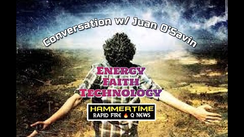 ⚡️🔨 Magnetism, Faith and Technology ~ A Conversation with JUAN O'SAVIN ~ RE-STREAM ~ HAMMERTIME 🔨 - Rapid 🔥 Fire Q News 11/25/22